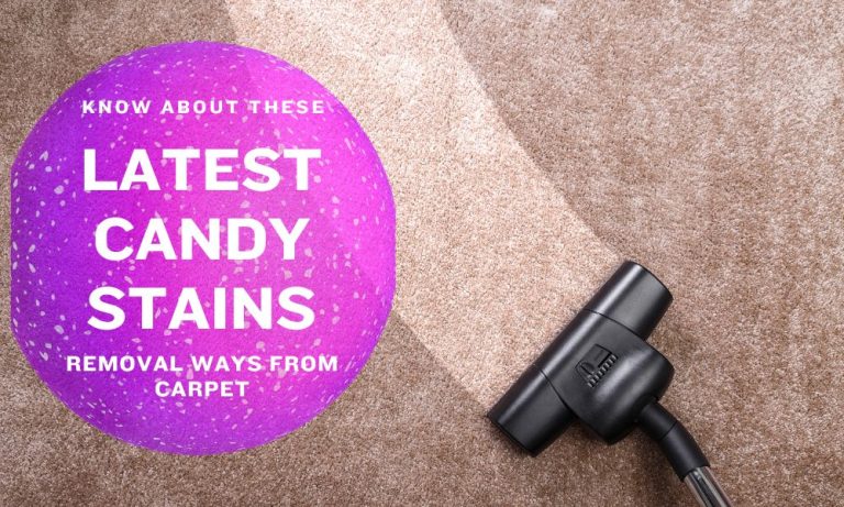 Know About These Latest Candy Stains Removal Ways From Carpet